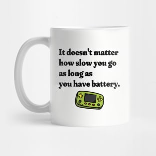 It Doesn't Matter How Slow You Go As Long As You Have Battery - Gamer Mug